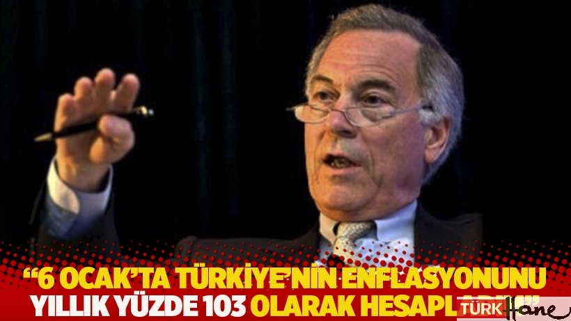 Hanke: 6 Ocak'ta Türkiye'nin enflasyonunu yıllık yüzde 103 olarak hesapladım