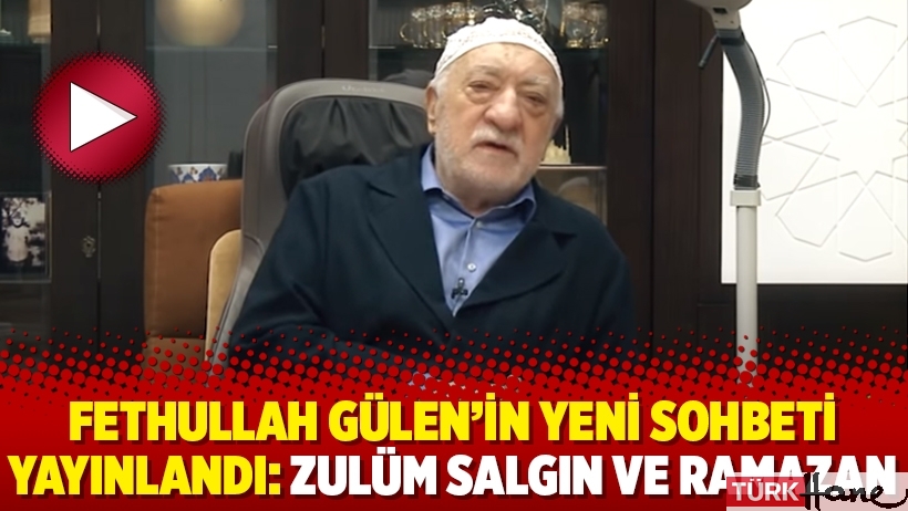 Fethullah Gülen'in yeni sohbeti yayınlandı: Zulüm Salgın ve Ramazan