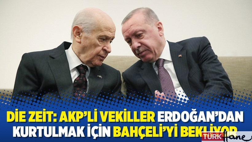 Die Zeit: AKP’li vekiller Erdoğan’dan kurtulmak için Bahçeli’yi bekliyor