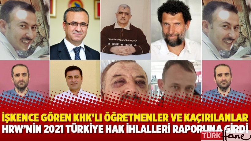 İşkence gören KHK’lı öğretmenler ve kaçırılanlar HRW’nin 2021 Türkiye hak ihlalleri raporuna girdi
