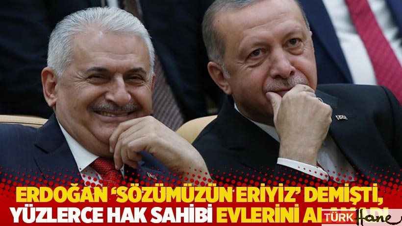 Erdoğan ‘sözümüzün eriyiz’ demişti, yüzlerce hak sahibi evlerini alamadı