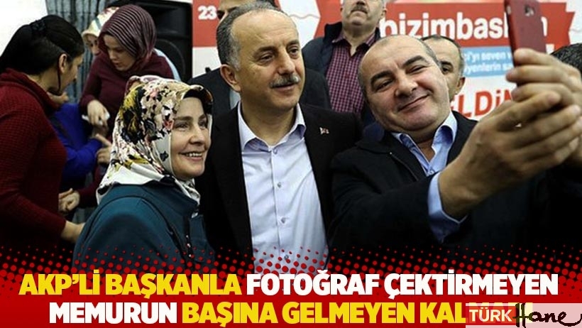 AKP'li başkanla fotoğraf çektirmeyen memurun başına gelmeyen kalmadı