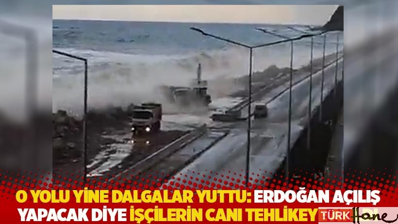 O yolu yine dalgalar yuttu: Erdoğan açılış yapacak diye işçilerin canı tehlikeye atıldı