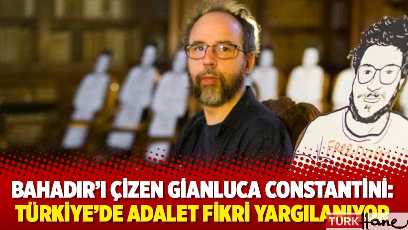Bahadır'ı çizen Gianluca Constantini: Türkiye’de adalet fikri yargılanıyor