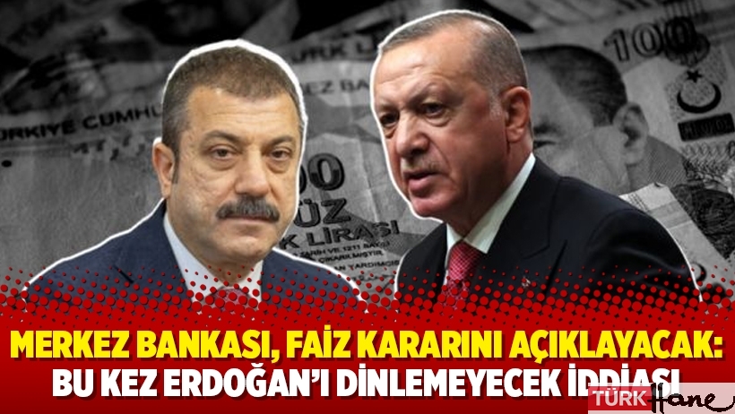 Merkez Bankası, faiz kararını açıklayacak: Bu kez Erdoğan’ı dinlemeyecek iddiası