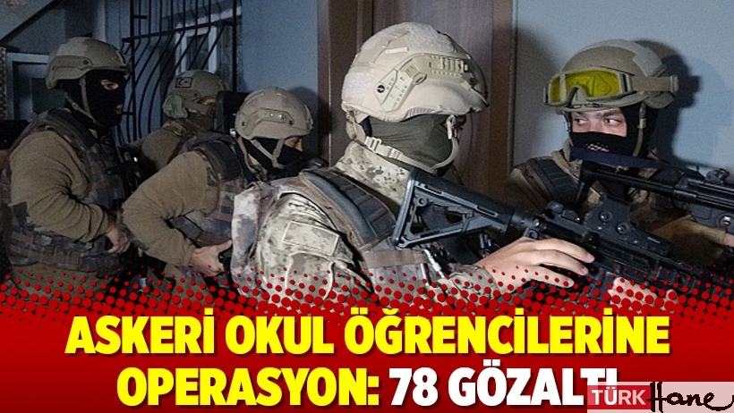 Askeri okul öğrencilerine operasyon: 78 gözaltı