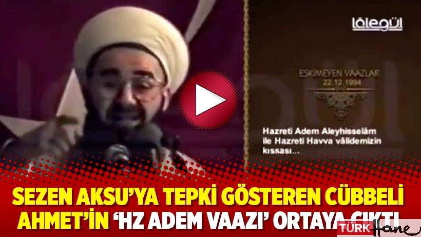 Sezen Aksu'ya tepki gösteren Cübbeli Ahmet'in 'Hz Adem vaazı' ortaya çıktı