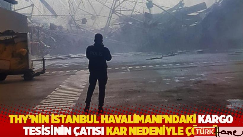 THY'nin İstanbul Havalimanı'ndaki kargo tesisinin çatısı kar nedeniyle çöktü