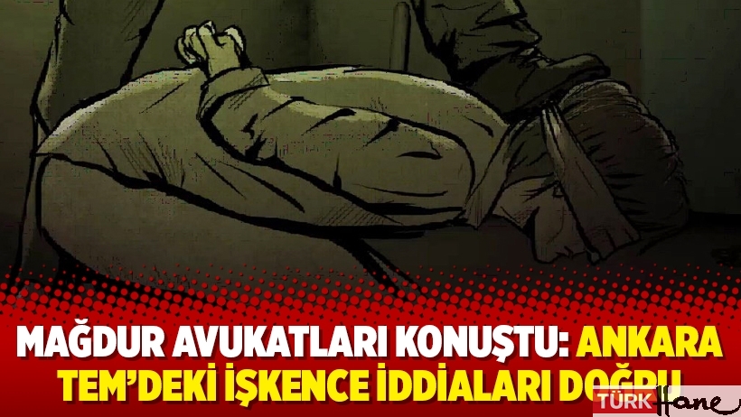 Mağdur avukatları konuştu: Ankara TEM’deki işkence iddiaları doğru
