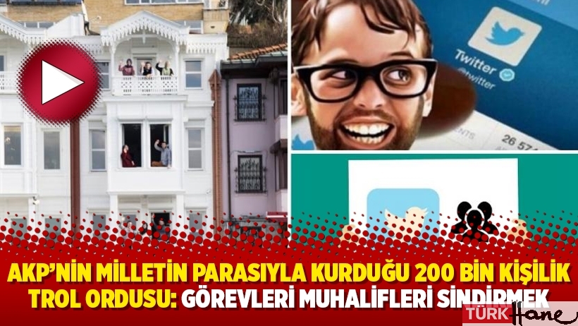 AKP’nin milletin parasıyla kurduğu 200 bin kişilik trol ordusu: Görevleri muhalifleri sindirmek