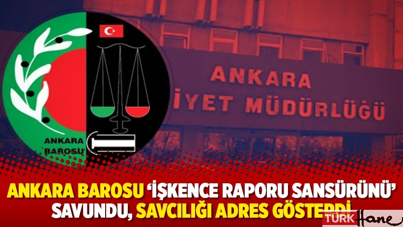 Ankara Barosu ‘işkence raporu sansürünü’ savundu, savcılığı adres gösterdi