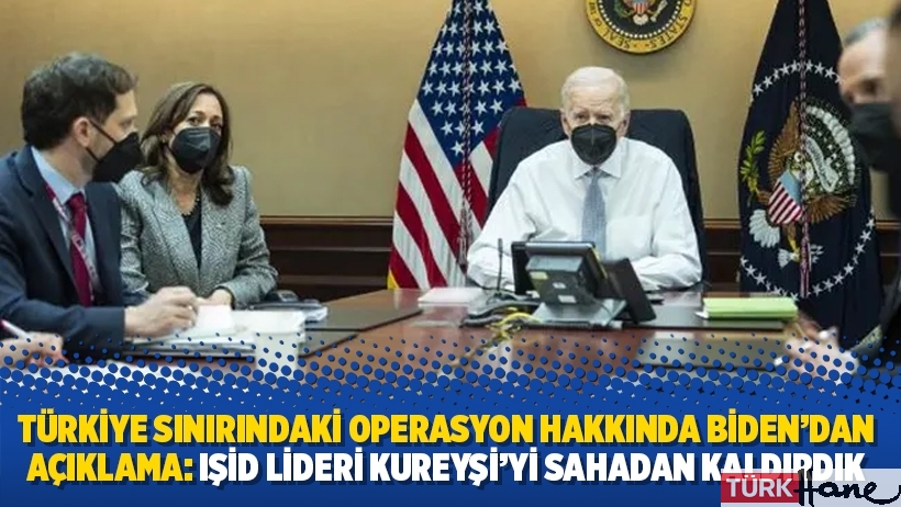 Türkiye sınırındaki operasyon hakkında Biden'dan açıklama: IŞİD lideri Kureyşi'yi sahadan kaldırdık
