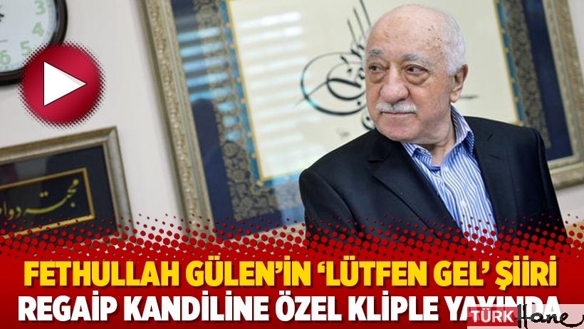Fethullah Gülen’in ‘Lütfen Gel’ şiiri Regaip Kandiline özel kliple yayında
