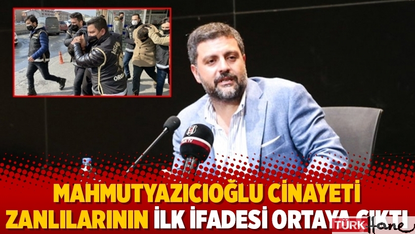 Mahmutyazıcıoğlu cinayeti zanlılarının ilk ifadesi ortaya çıktı