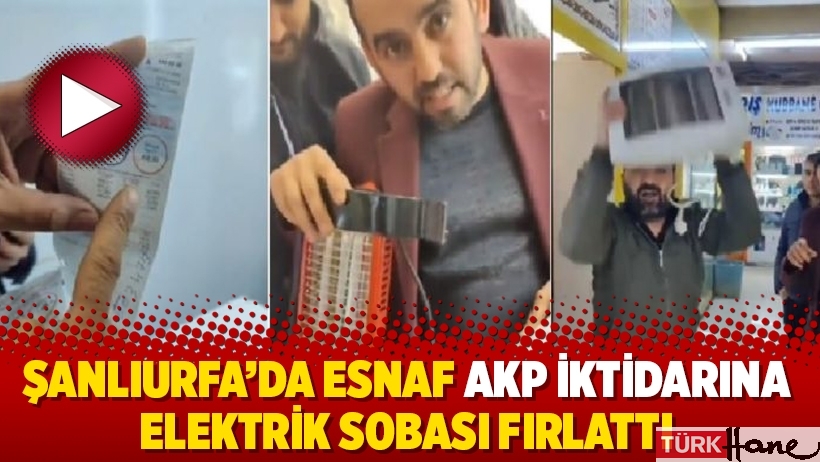 Şanlıurfa’da esnaf AKP iktidarına elektrik sobası fırlattı