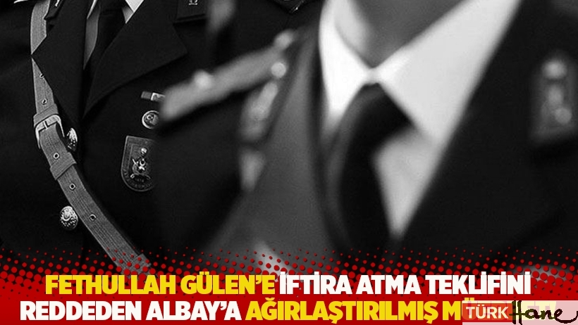 Fethullah Gülen’e iftira atma teklifini reddeden Albay'a ağırlaştırılmış müebbet!