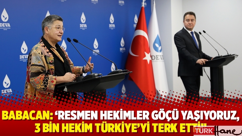 Babacan: ‘Resmen hekimler göçü yaşıyoruz, 3 bin hekim Türkiye’yi terk etti’’