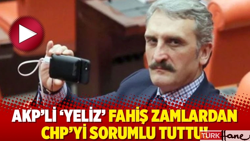 AKP’li ‘Yeliz’ fahiş zamlardan CHP’yi sorumlu tuttu!