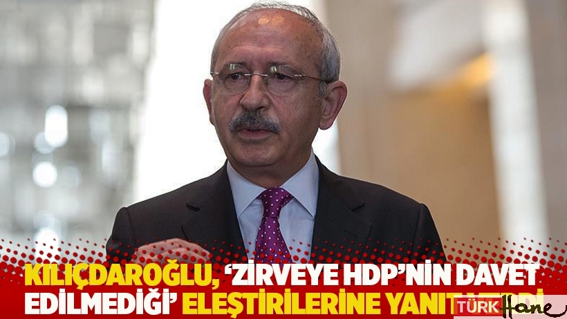 Kılıçdaroğlu’ndan 'zirveye HDP’nin davet edilmediği' eleştirilerine yanıt: Yok saymıyoruz