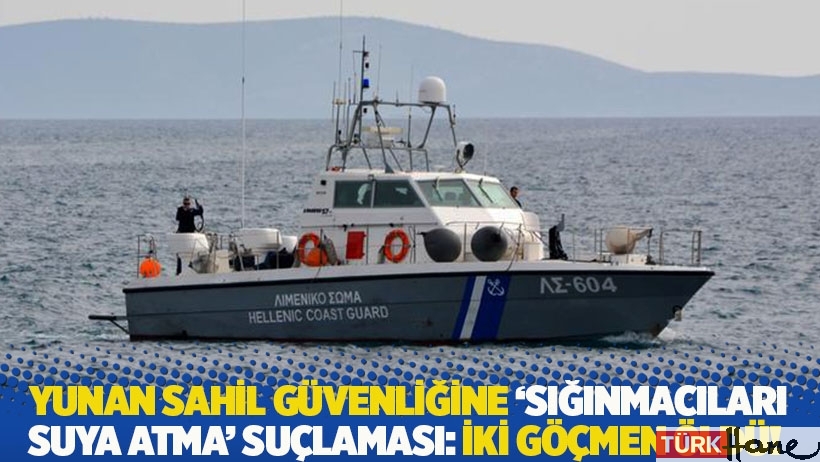 Yunan sahil güvenliğine 'sığınmacıları suya atma' suçlaması: İki göçmen öldü!