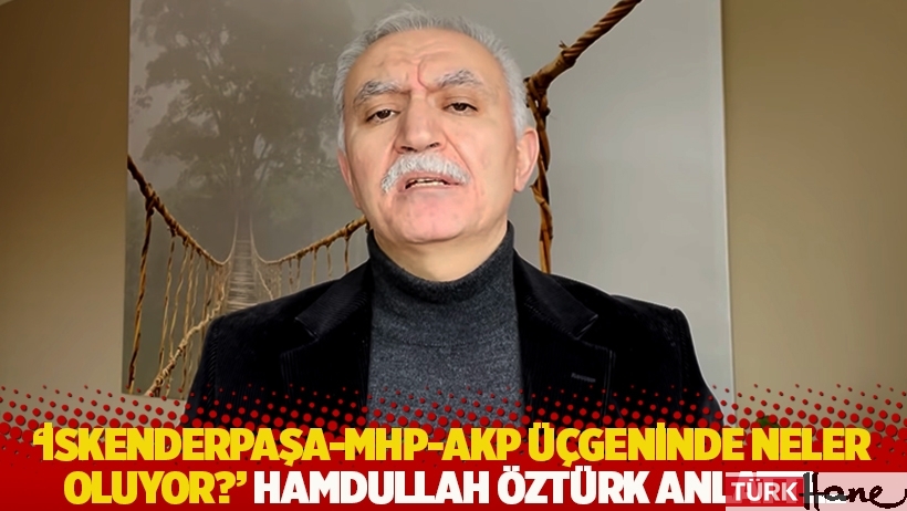 'İskenderpaşa-MHP-AKP üçgeninde neler oluyor?' Hamdullah Öztürk anlattı...
