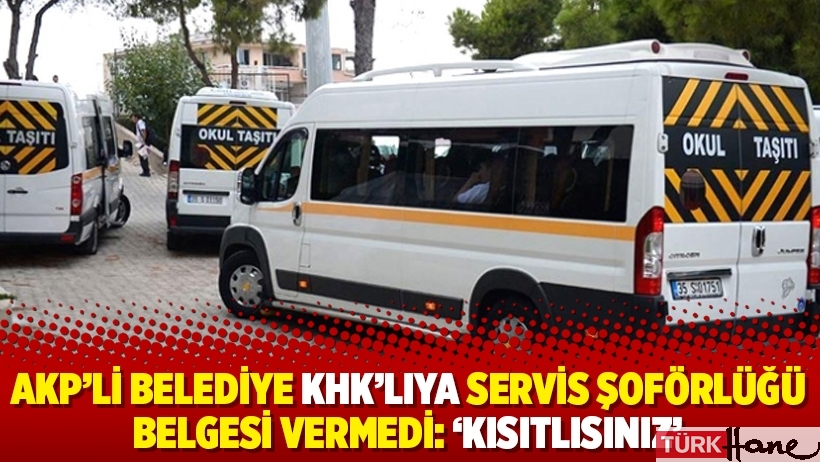 AKP’li belediye KHK’lıya servis şoförlüğü belgesi vermedi: ‘Kısıtlısınız’