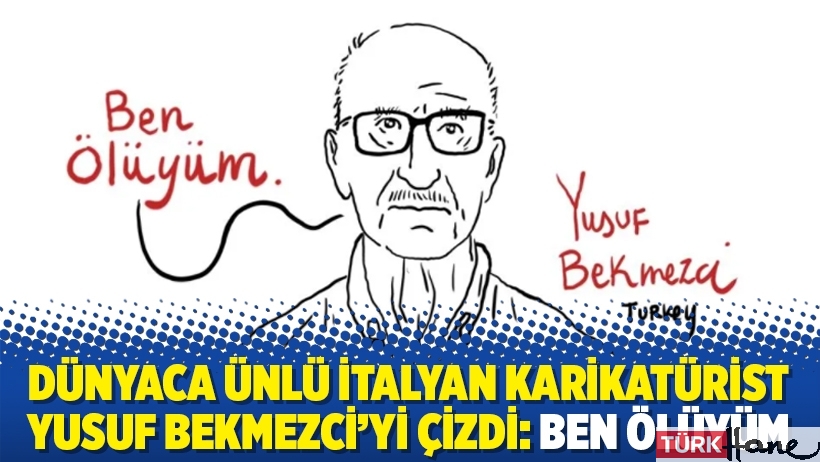 Dünyaca ünlü İtalyan karikatürist Yusuf Bekmezci’yi çizdi: Ben ölüyüm