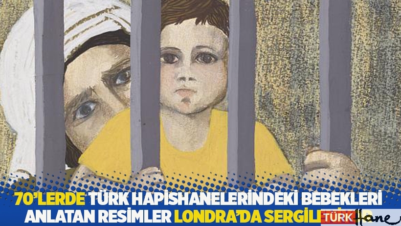 70’lerde Türk hapishanelerindeki bebekleri anlatan resimler Londra'da sergileniyor