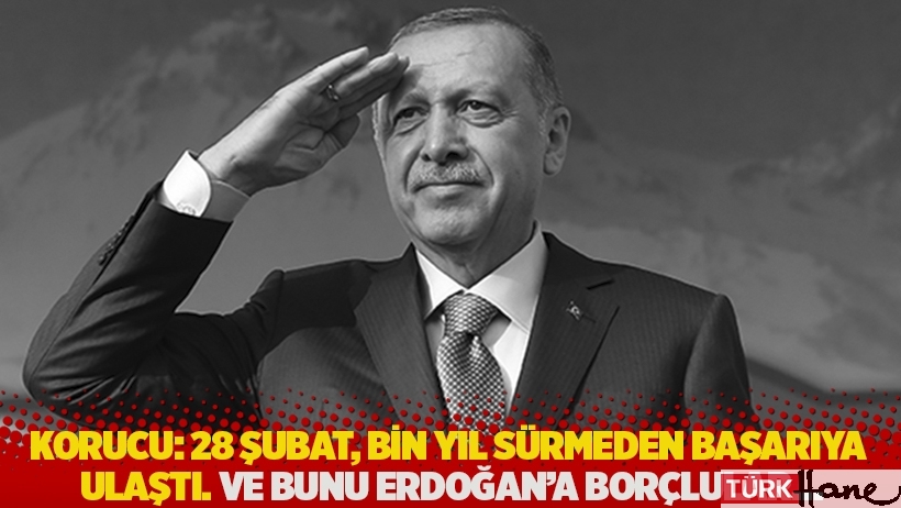 Korucu: 28 Şubat, bin yıl sürmeden başarıya ulaştı. Ve bunu Erdoğan’a borçlular…