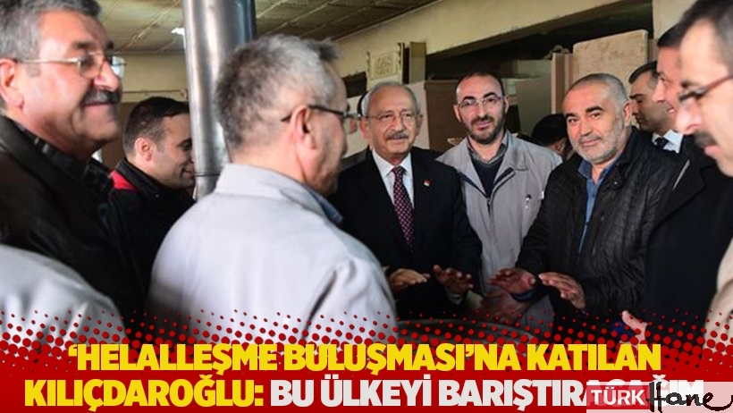 'Helalleşme Buluşması'na katılan Kılıçdaroğlu: Ahdim var, bu ülkeyi barıştıracağım