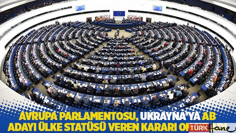 Avrupa Parlamentosu, Ukrayna'ya AB adayı ülke statüsü veren kararı onayladı
