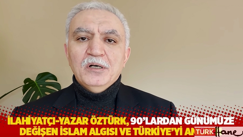 İlahiyatçı-yazar Öztürk, 90'lardan günümüze değişen İslam algısı ve Türkiye'yi anlattı