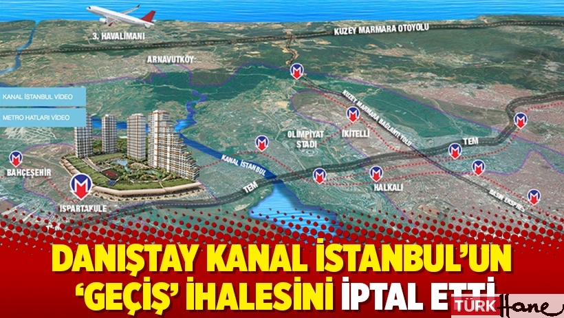 Danıştay Kanal İstanbul'un 'geçiş' ihalesini iptal etti