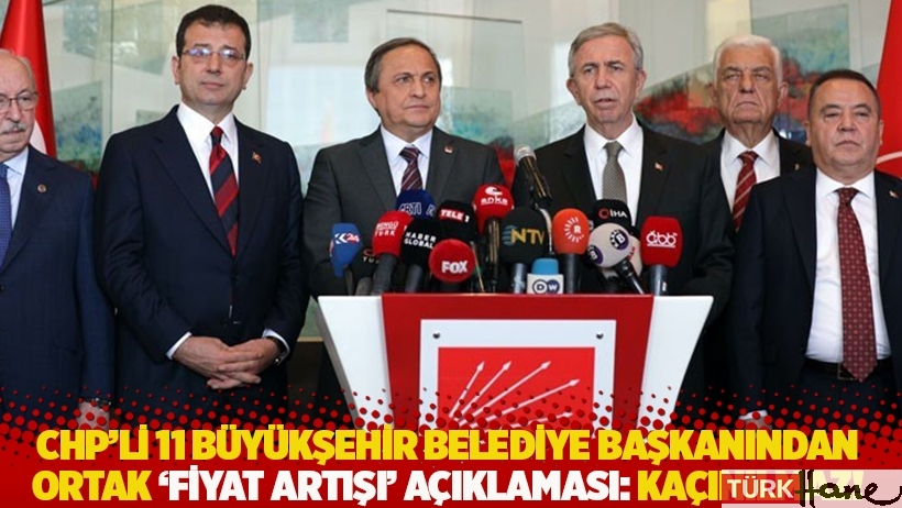 CHP'li 11 büyükşehir belediye başkanından ortak açıklama: Ciddi fiyat artışı kaçınılmaz! 