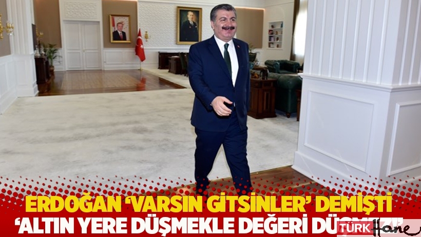 Erdoğan 'Varsın gitsinler' demişti: 'Altın yere düşmekle değeri düşmez!'