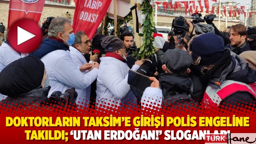Doktorların Taksim’e girişi polis engeline takıldı; ‘Utan Erdoğan!’ sloganları