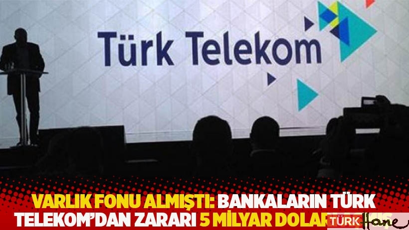 Varlık Fonu almıştı: Bankaların Türk Telekom’dan zararı 5 milyar doları aşmış