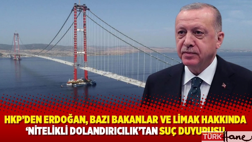 HKP’den Erdoğan, bazı bakanlar ve Limak hakkında ‘nitelikli dolandırıcılık’tan suç duyurusu