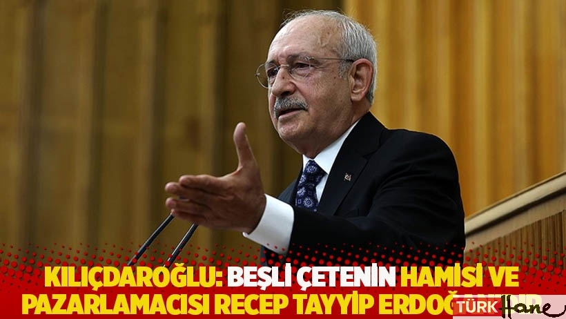 Kılıçdaroğlu: Beşli çetenin hamisi ve pazarlamacısı Recep Tayyip Erdoğan’dır