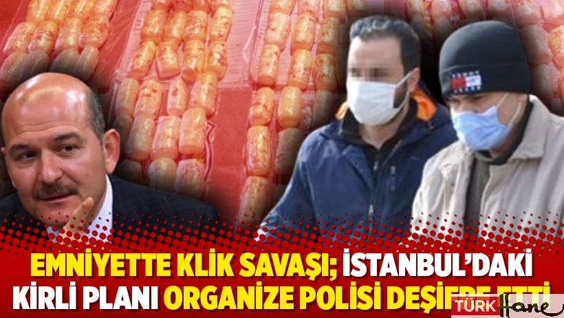 Emniyette klik savaşı; İstanbul’daki kirli planı organize polisi deşifre etti