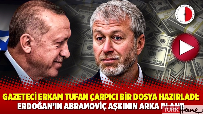 Gazeteci Erkam Tufan çarpıcı bir dosya hazırladı: Erdoğan’ın Abramoviç aşkının arka planı!