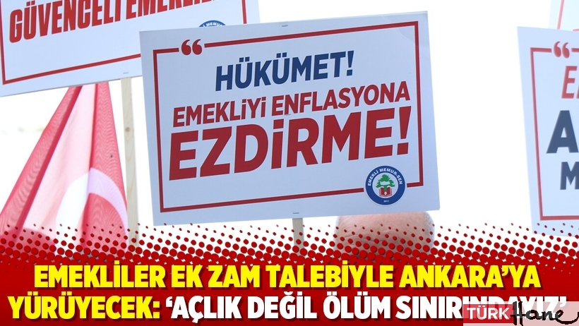 Emekliler ek zam talebiyle Ankara’ya yürüyecek: ‘Açlık değil ölüm sınırındayız’
