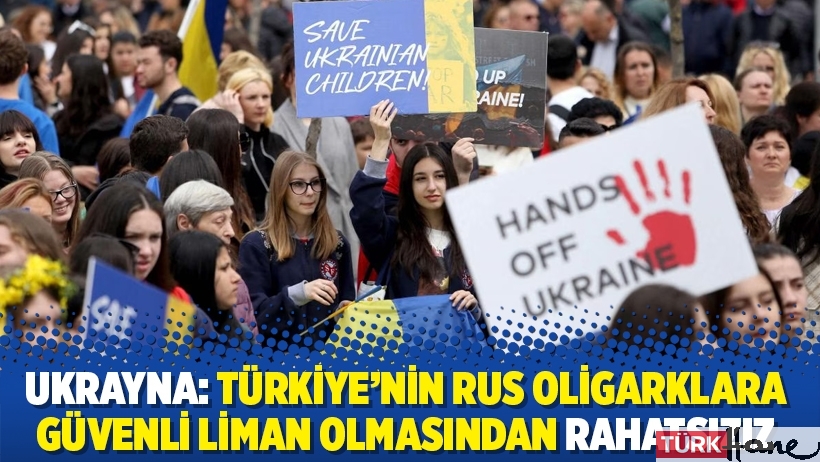 Ukrayna: Türkiye'nin Rus oligarklara güvenli liman olmasından rahatsızız