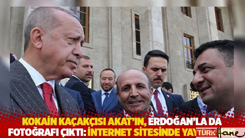 Kokain kaçakçısı Akat'ın, Erdoğan'la da fotoğrafı çıktı: İnternet sitesinde yayınlamış