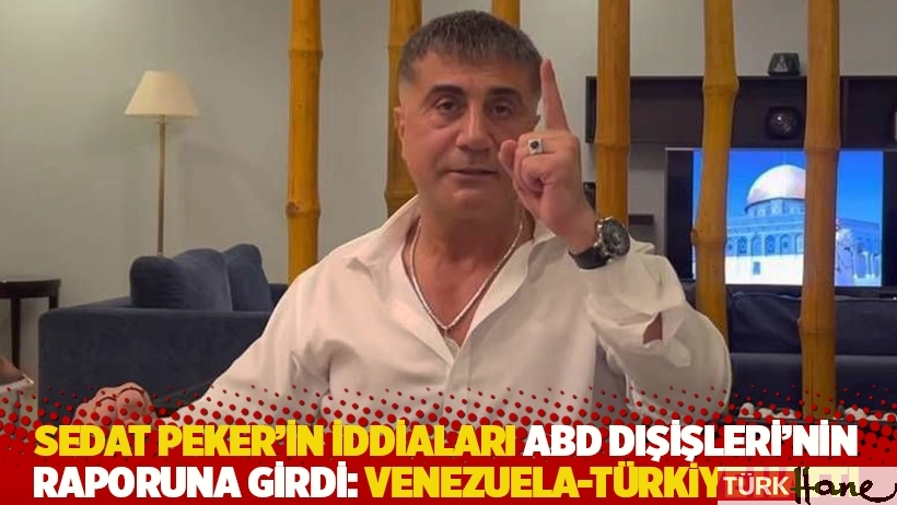 Sedat Peker'in iddiaları ABD Dışişleri'nin raporuna girdi: Venezuela-Türkiye hattı