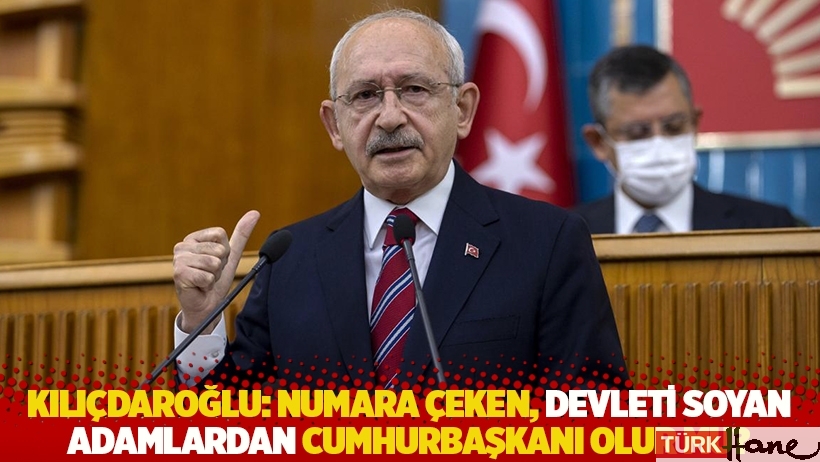 Kılıçdaroğlu: Numara çeken, devleti soyan adamlardan Cumhurbaşkanı olur mu?