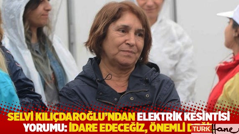 Selvi Kılıçdaroğlu'ndan elektrik kesintisi yorumu: İdare edeceğiz, önemli değil