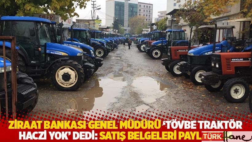 Ziraat Bankası Genel Müdürü 'Tövbe traktör haczi yok' dedi: Satış belgeleri paylaşıldı