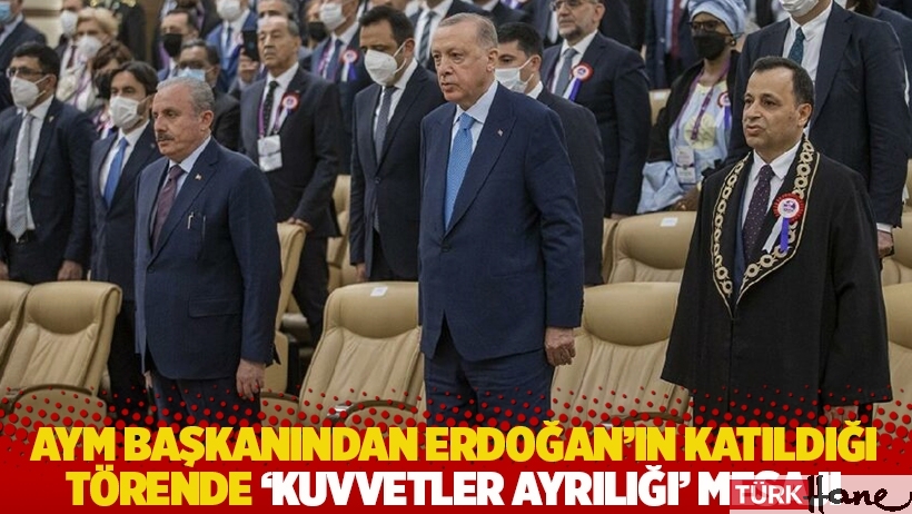 AYM başkanı Arslan'dan Erdoğan’ın katıldığı törende ‘kuvvetler ayrılığı’ mesajı