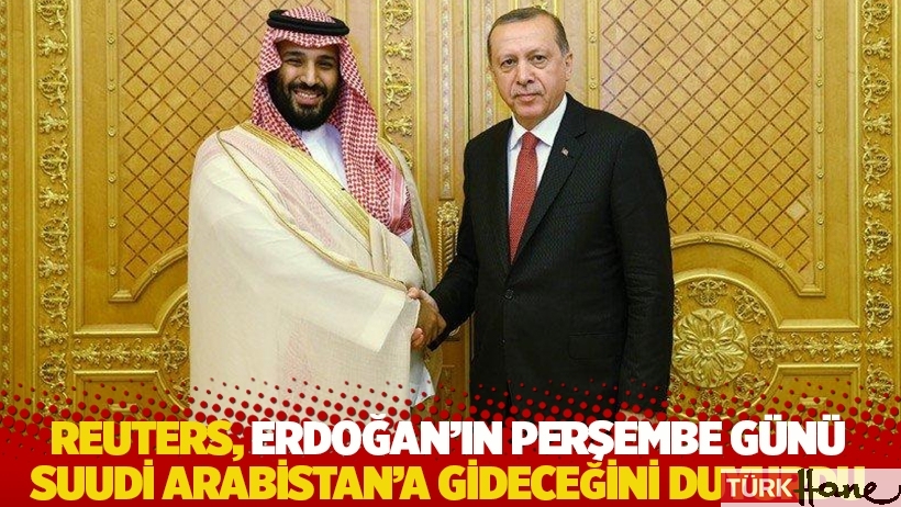 Reuters, Erdoğan'ın Perşembe günü Suudi Arabistan’a gideceğini duyurdu